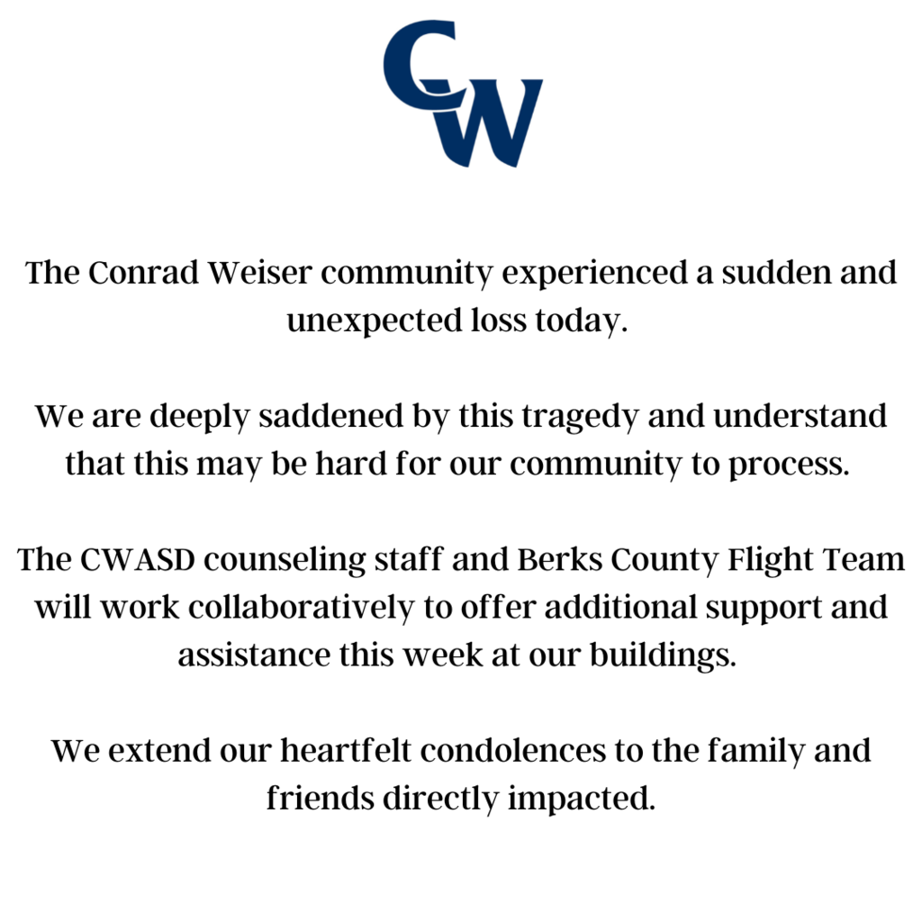 The Conrad Weiser community experienced a sudden and unexpected loss today.